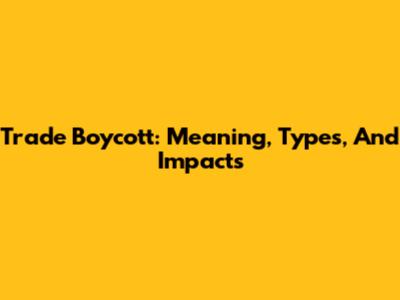 Trade Boycott: Meaning, Types, And Impacts