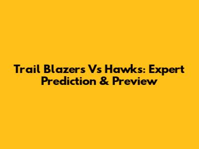 Trail Blazers Vs Hawks: Expert Prediction & Preview