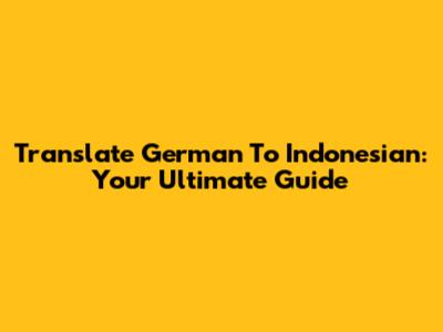 Translate German To Indonesian: Your Ultimate Guide