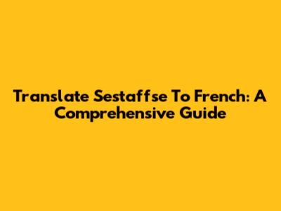 Translate Sestaffse To French: A Comprehensive Guide
