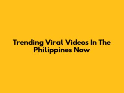 Trending Viral Videos In The Philippines Now