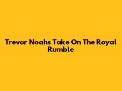 Trevor Noah's Take On The Royal Rumble