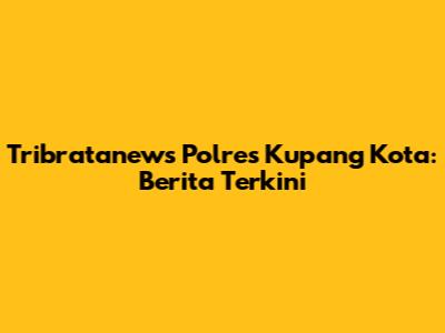 Tribratanews Polres Kupang Kota: Berita Terkini