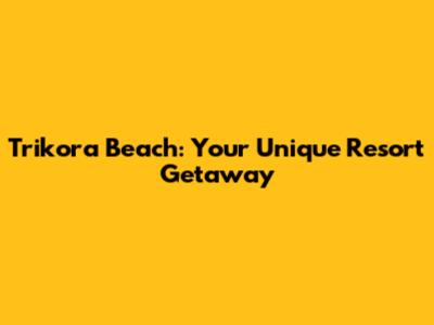 Trikora Beach: Your Unique Resort Getaway