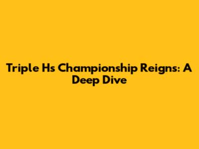 Triple H's Championship Reigns: A Deep Dive