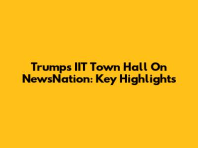Trump's IIT Town Hall On NewsNation: Key Highlights