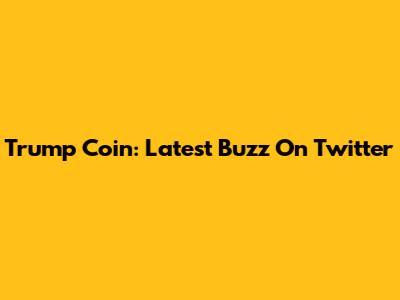 Trump Coin: Latest Buzz On Twitter