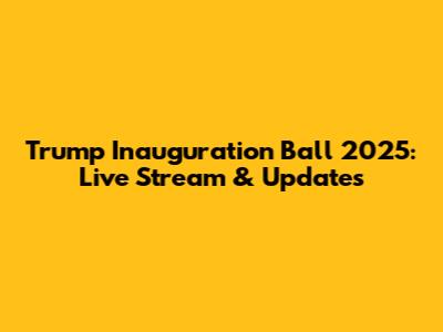 Trump Inauguration Ball 2025: Live Stream & Updates