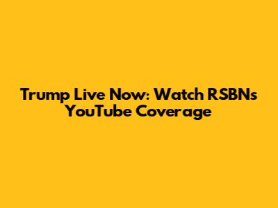 Trump Live Now: Watch RSBN's YouTube Coverage