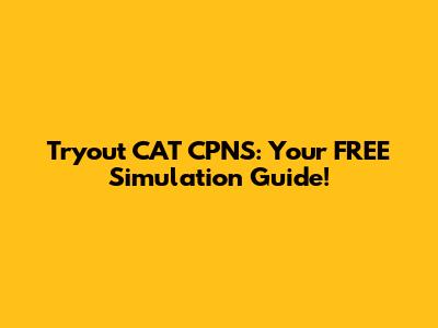 Tryout CAT CPNS: Your FREE Simulation Guide!