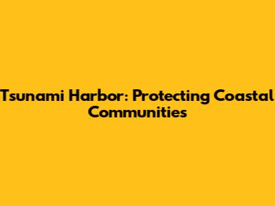 Tsunami Harbor: Protecting Coastal Communities
