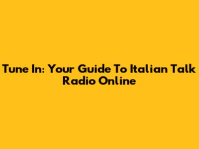 Tune In: Your Guide To Italian Talk Radio Online