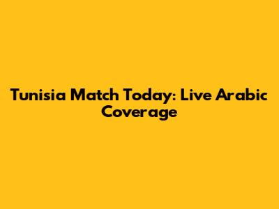 Tunisia Match Today: Live Arabic Coverage