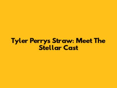 Tyler Perry's 'Straw': Meet The Stellar Cast