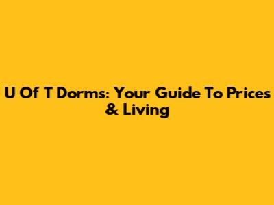 U Of T Dorms: Your Guide To Prices & Living