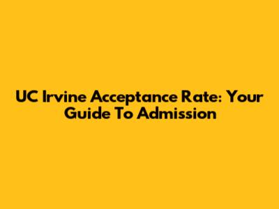 UC Irvine Acceptance Rate: Your Guide To Admission