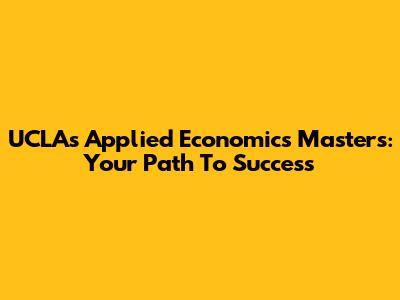 UCLA's Applied Economics Master's: Your Path To Success