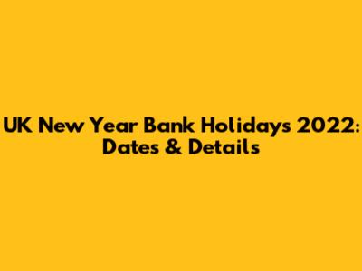 UK New Year Bank Holidays 2022: Dates & Details