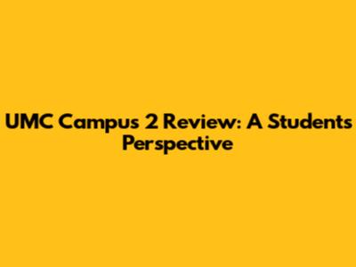 UMC Campus 2 Review: A Student's Perspective