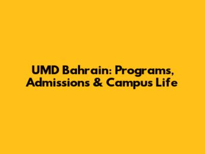 UMD Bahrain: Programs, Admissions & Campus Life
