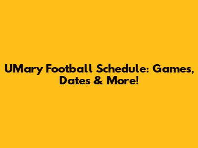 UMary Football Schedule: Games, Dates & More!