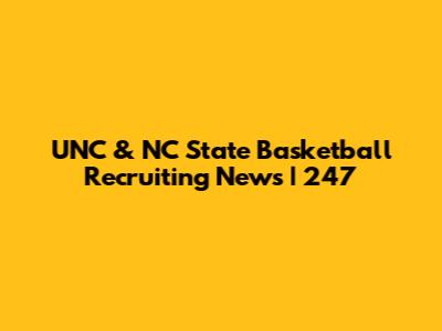 UNC & NC State Basketball Recruiting News | 247