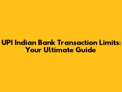 UPI Indian Bank Transaction Limits: Your Ultimate Guide