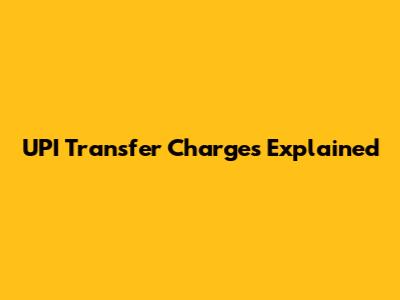 UPI Transfer Charges Explained