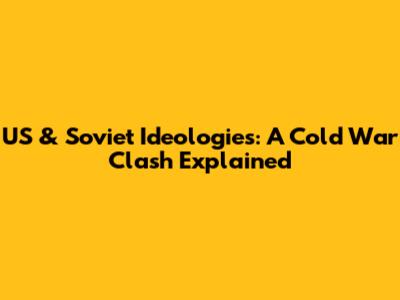 US & Soviet Ideologies: A Cold War Clash Explained