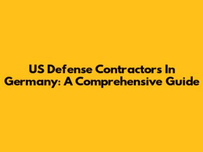 US Defense Contractors In Germany: A Comprehensive Guide