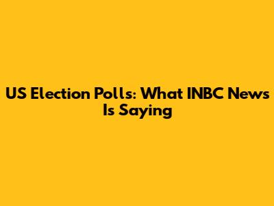 US Election Polls: What INBC News Is Saying