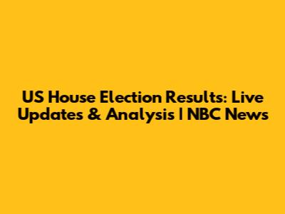 US House Election Results: Live Updates & Analysis | NBC News