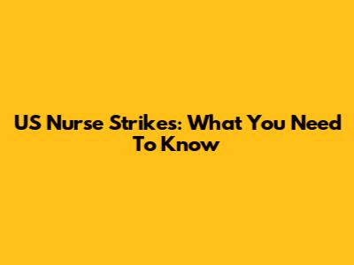 US Nurse Strikes: What You Need To Know