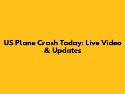 US Plane Crash Today: Live Video & Updates