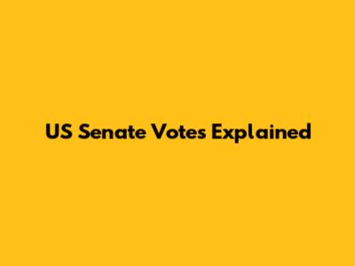 US Senate Votes Explained