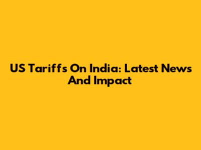 US Tariffs On India: Latest News And Impact