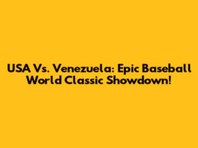 USA Vs. Venezuela: Epic Baseball World Classic Showdown!