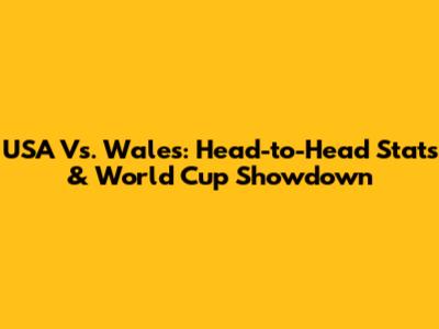 USA Vs. Wales: Head-to-Head Stats & World Cup Showdown