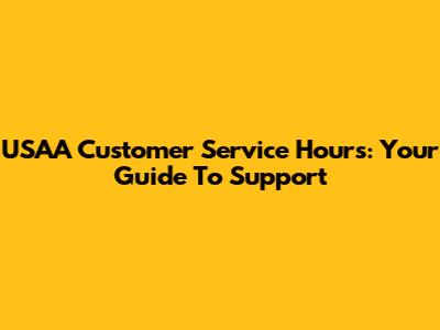 USAA Customer Service Hours: Your Guide To Support