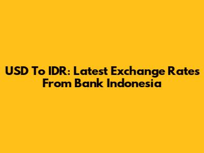 USD To IDR: Latest Exchange Rates From Bank Indonesia