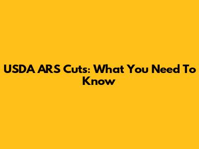 USDA ARS Cuts: What You Need To Know