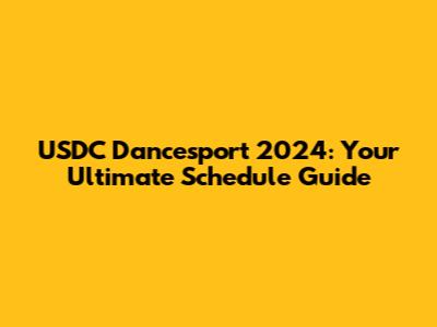 USDC Dancesport 2024: Your Ultimate Schedule Guide