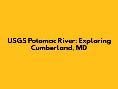 USGS Potomac River: Exploring Cumberland, MD