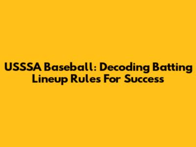 USSSA Baseball: Decoding Batting Lineup Rules For Success