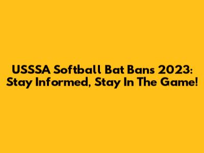 USSSA Softball Bat Bans 2023: Stay Informed, Stay In The Game!