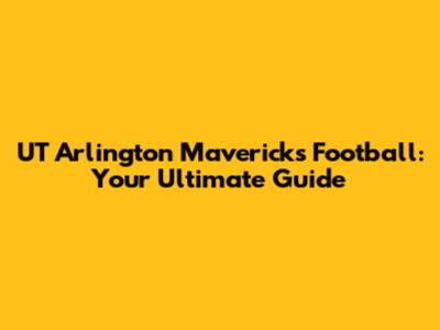 UT Arlington Mavericks Football: Your Ultimate Guide