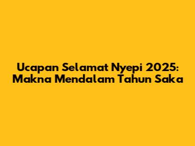 Ucapan Selamat Nyepi 2025: Makna Mendalam Tahun Saka