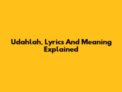 Udahlah, Lyrics And Meaning Explained