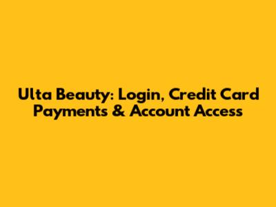 Ulta Beauty: Login, Credit Card Payments & Account Access