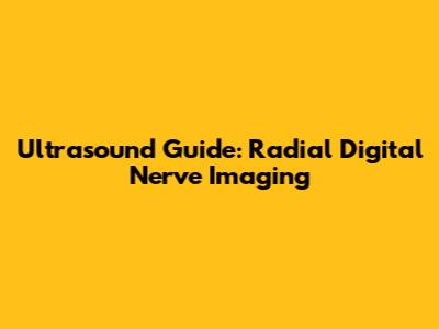Ultrasound Guide: Radial Digital Nerve Imaging